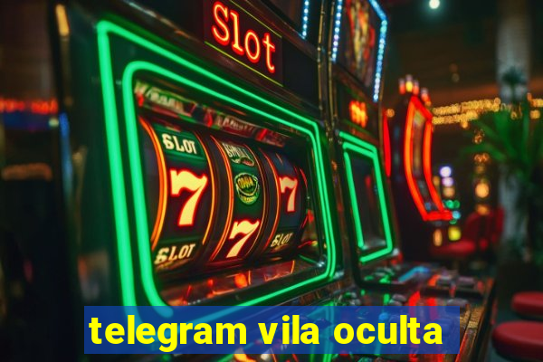 telegram vila oculta